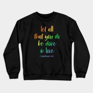 Christian Bible Verse: Let all that you do be done in love (rainbow text) Crewneck Sweatshirt